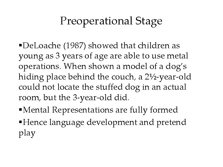 Preoperational Stage §De. Loache (1987) showed that children as young as 3 years of