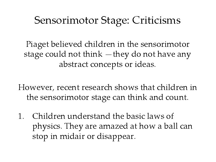 Sensorimotor Stage: Criticisms Piaget believed children in the sensorimotor stage could not think —they