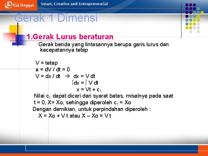 Gerak 1 Dimensi 1. Gerak Lurus beraturan Gerak benda yang lintasannya berupa garis lurus
