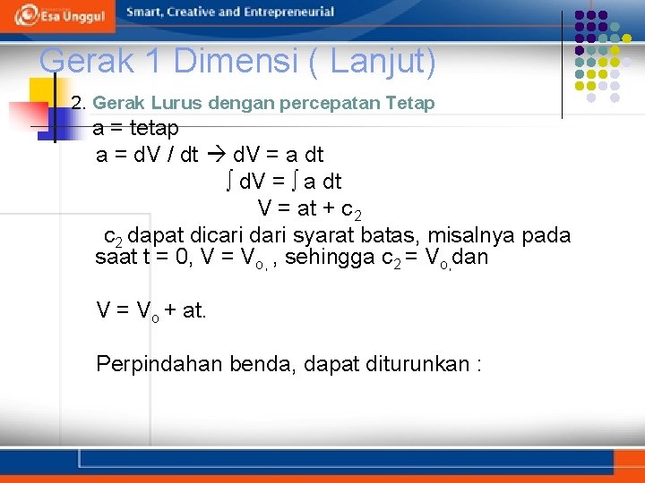 Gerak 1 Dimensi ( Lanjut) 2. Gerak Lurus dengan percepatan Tetap a = tetap