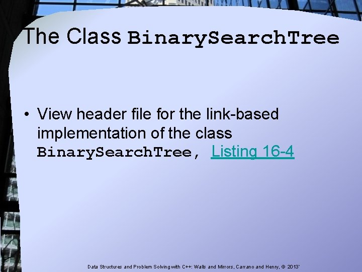 The Class Binary. Search. Tree • View header file for the link-based implementation of The Class Binary. Search. Tree • View header file for the link-based implementation of