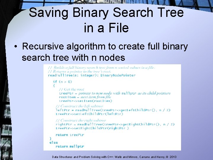 Saving Binary Search Tree in a File • Recursive algorithm to create full binary Saving Binary Search Tree in a File • Recursive algorithm to create full binary