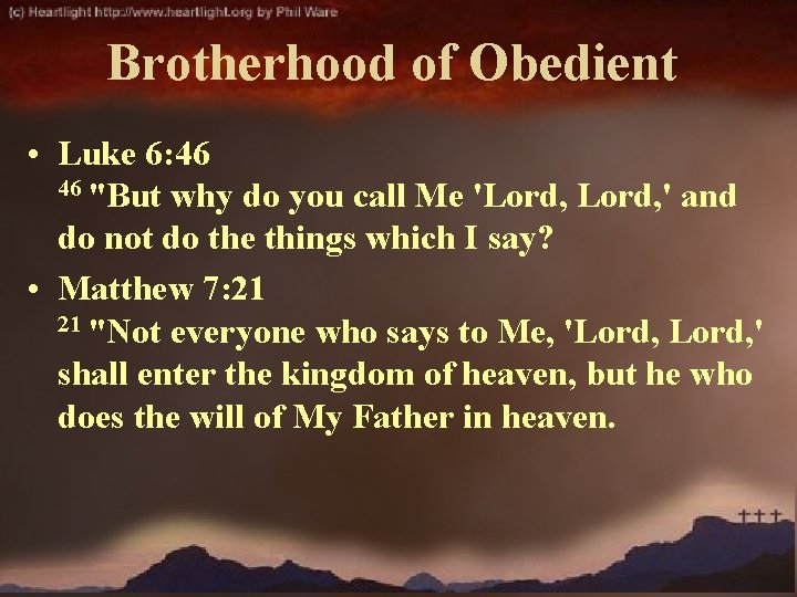 Brotherhood of Obedient • Luke 6: 46 46 "But why do you call Me