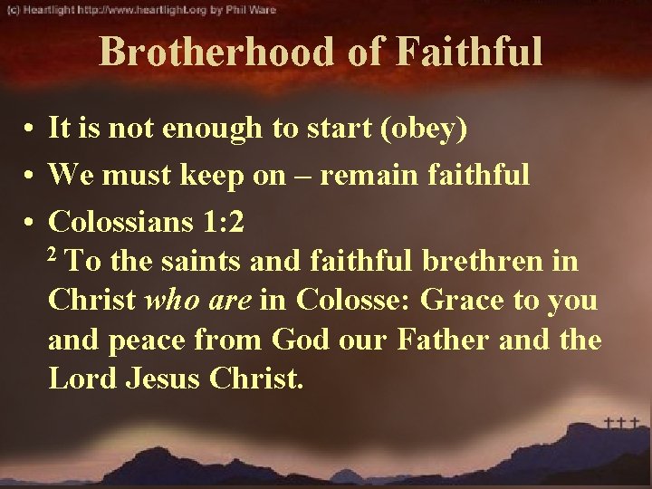 Brotherhood of Faithful • It is not enough to start (obey) • We must