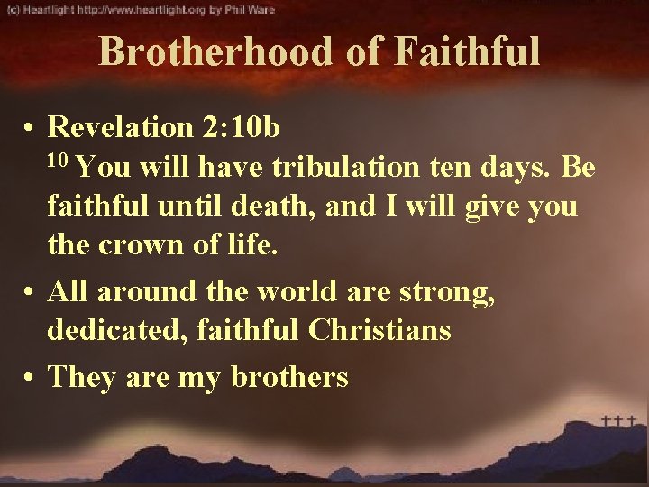 Brotherhood of Faithful • Revelation 2: 10 b 10 You will have tribulation ten
