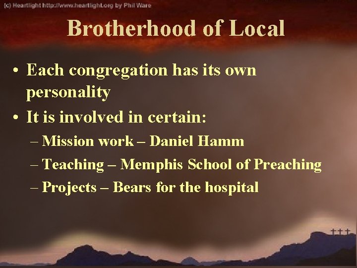 Brotherhood of Local • Each congregation has its own personality • It is involved