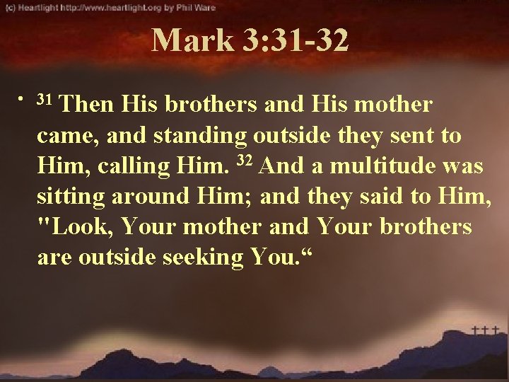 Mark 3: 31 -32 • 31 Then His brothers and His mother came, and