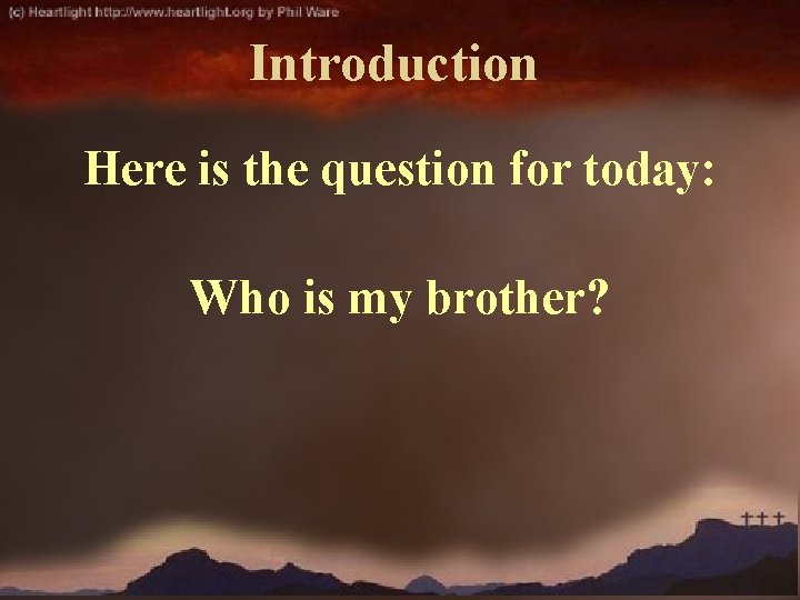 Introduction Here is the question for today: Who is my brother? 