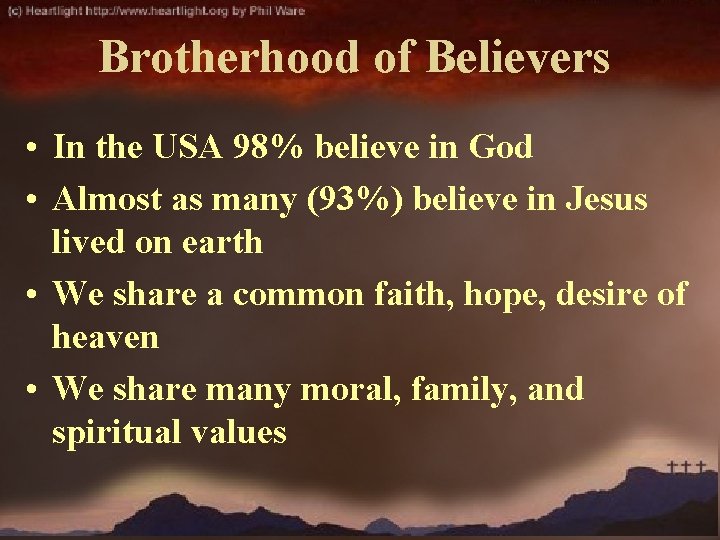 Brotherhood of Believers • In the USA 98% believe in God • Almost as