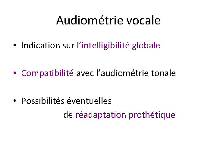 Audiométrie vocale • Indication sur l’intelligibilité globale • Compatibilité avec l’audiométrie tonale • Possibilités