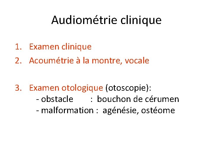 Audiométrie clinique 1. Examen clinique 2. Acoumétrie à la montre, vocale 3. Examen otologique