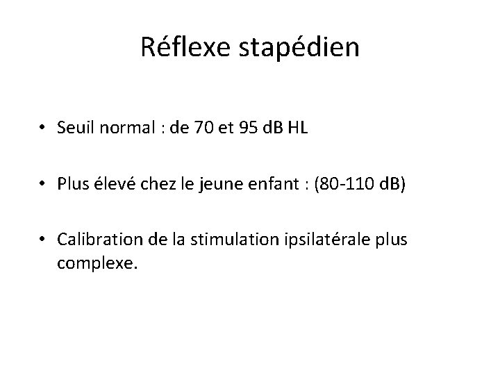 Réflexe stapédien • Seuil normal : de 70 et 95 d. B HL •