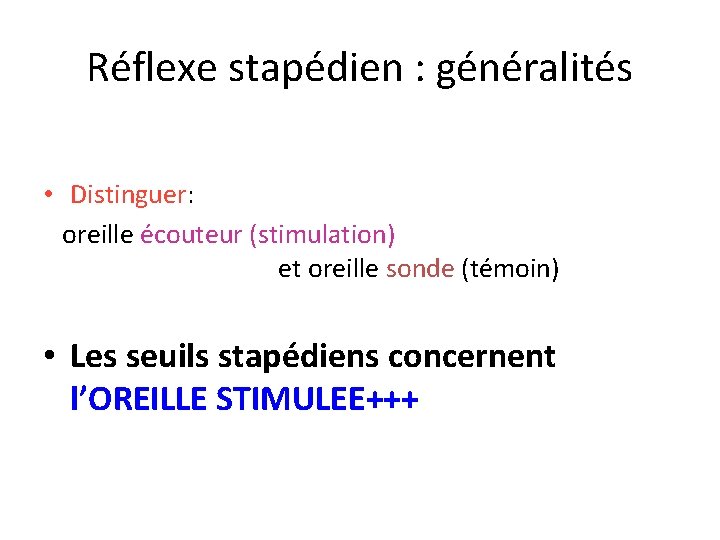 Réflexe stapédien : généralités • Distinguer: oreille écouteur (stimulation) et oreille sonde (témoin) •