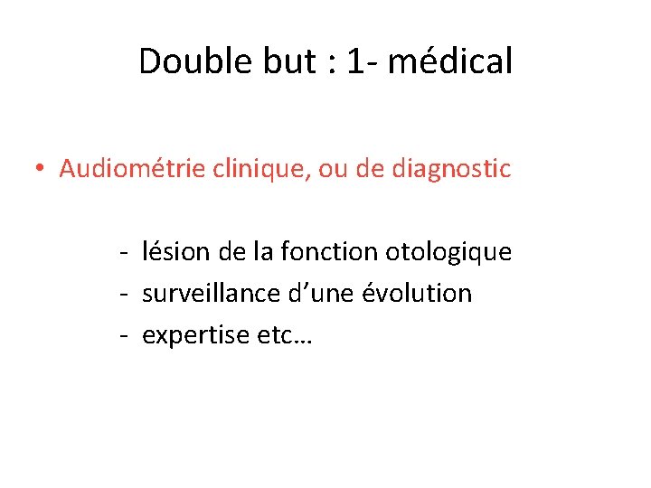 Double but : 1 - médical • Audiométrie clinique, ou de diagnostic - lésion