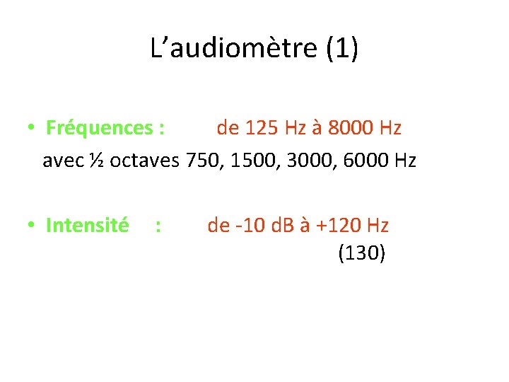 L’audiomètre (1) • Fréquences : de 125 Hz à 8000 Hz avec ½ octaves