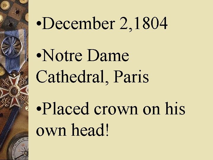  • December 2, 1804 • Notre Dame Cathedral, Paris • Placed crown on