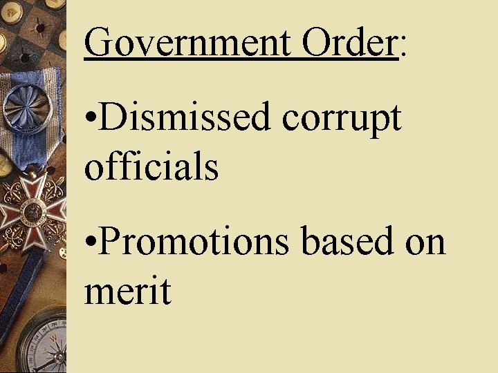 Government Order: • Dismissed corrupt officials • Promotions based on merit 