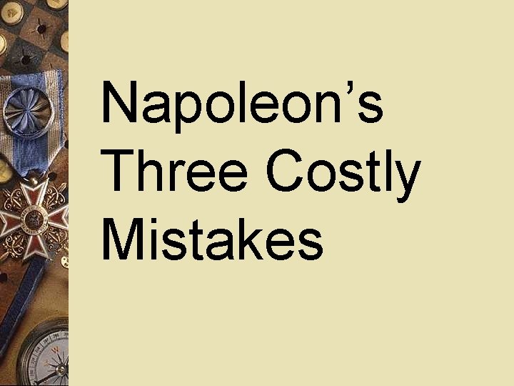 Napoleon’s Three Costly Mistakes 