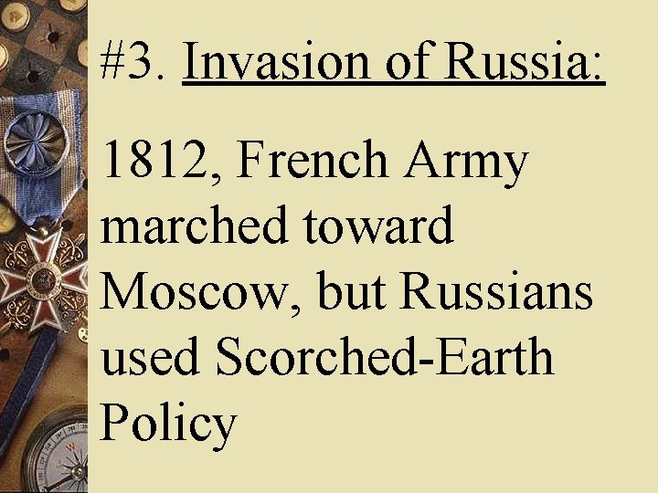 #3. Invasion of Russia: 1812, French Army marched toward Moscow, but Russians used Scorched-Earth