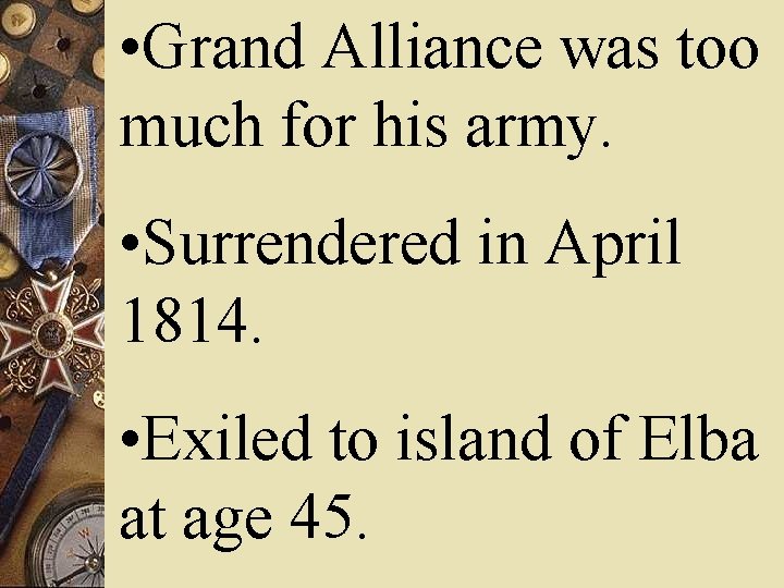 • Grand Alliance was too much for his army. • Surrendered in April