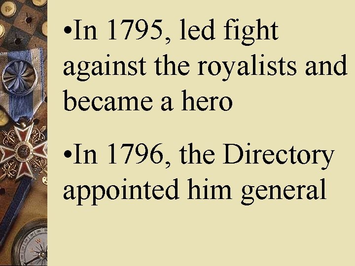  • In 1795, led fight against the royalists and became a hero •