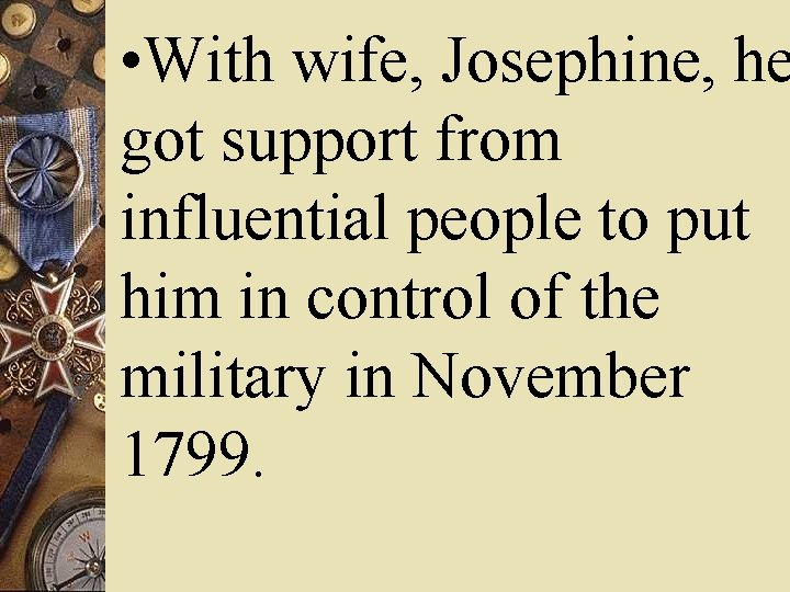  • With wife, Josephine, he got support from influential people to put him