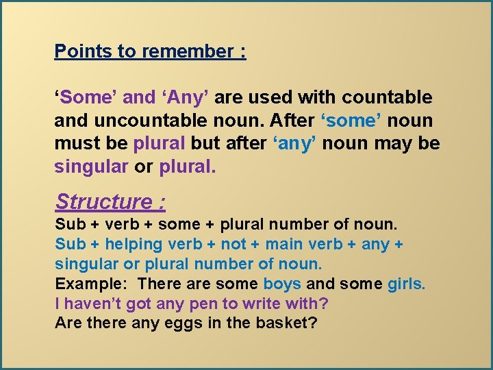 Points to remember : ‘Some’ and ‘Any’ are used with countable and uncountable noun.