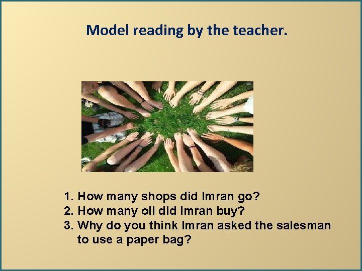 Model reading by the teacher. 1. How many shops did Imran go? 2. How