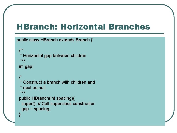 HBranch: Horizontal Branches public class HBranch extends Branch { /** * Horizontal gap between