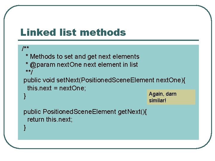 Linked list methods /** * Methods to set and get next elements * @param