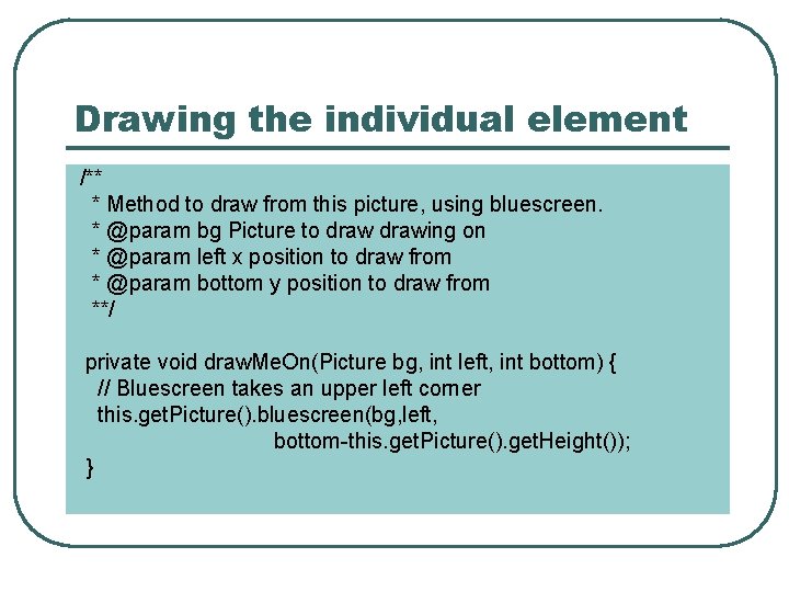 Drawing the individual element /** * Method to draw from this picture, using bluescreen.
