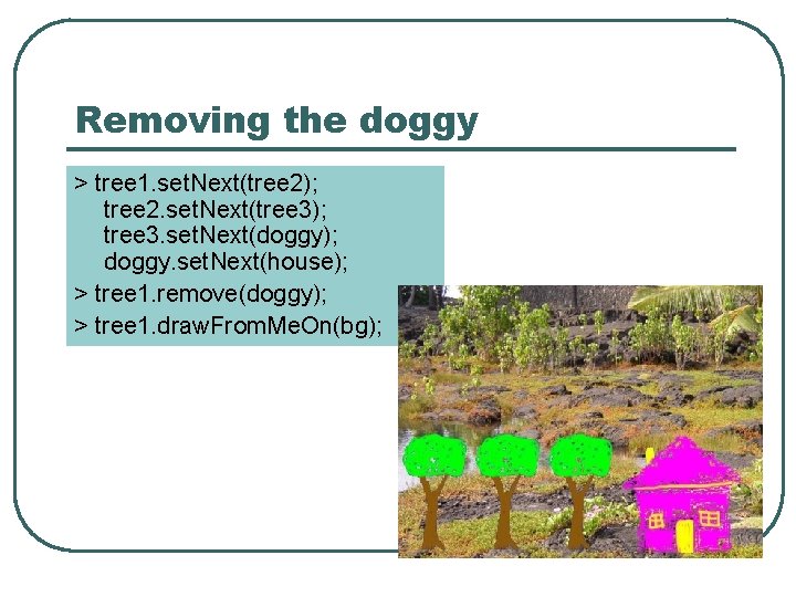 Removing the doggy > tree 1. set. Next(tree 2); tree 2. set. Next(tree 3);