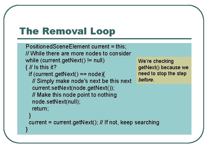 The Removal Loop Positioned. Scene. Element current = this; // While there are more