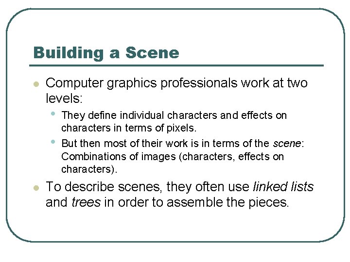 Building a Scene l Computer graphics professionals work at two levels: • • l