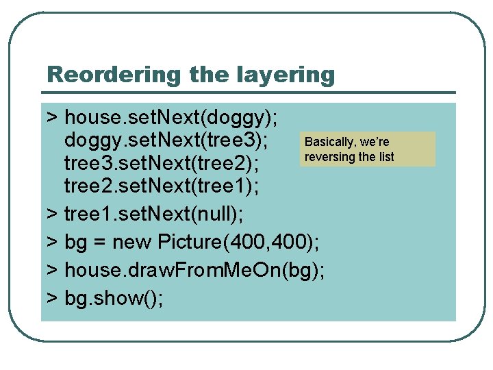 Reordering the layering > house. set. Next(doggy); Basically, we’re doggy. set. Next(tree 3); reversing