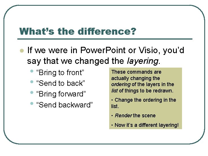What’s the difference? l If we were in Power. Point or Visio, you’d say