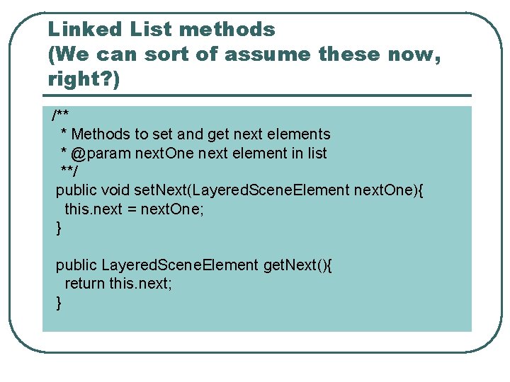 Linked List methods (We can sort of assume these now, right? ) /** *