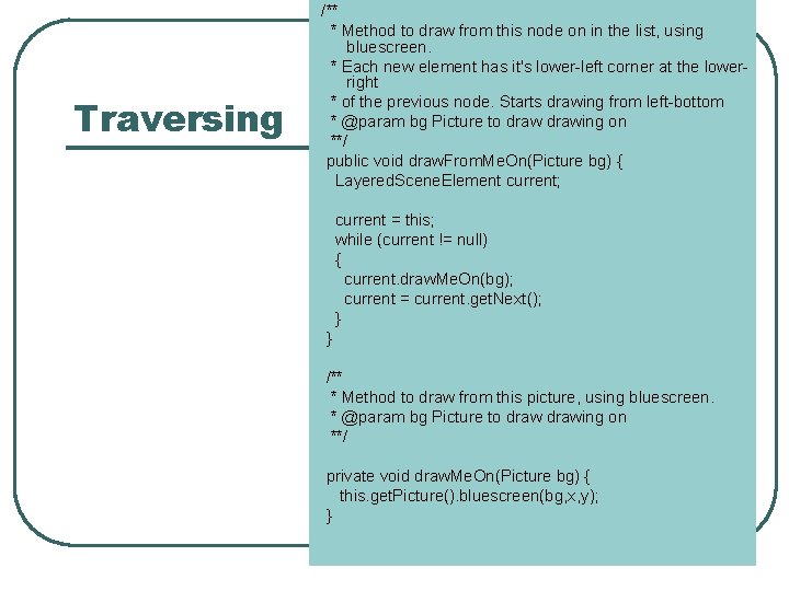 Traversing /** * Method to draw from this node on in the list, using