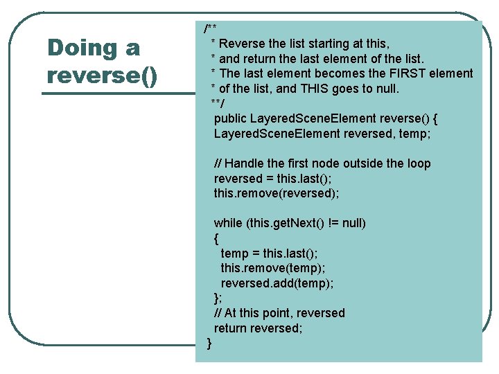 Doing a reverse() /** * Reverse the list starting at this, * and return