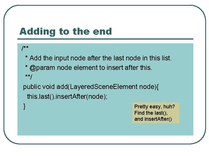 Adding to the end /** * Add the input node after the last node