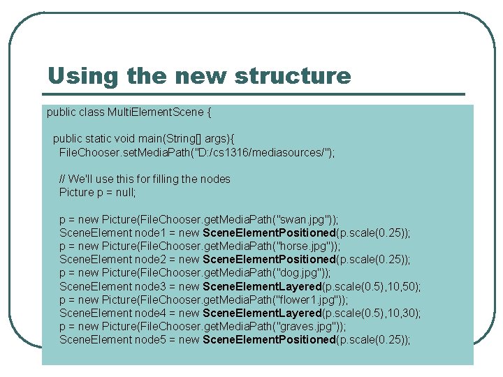 Using the new structure public class Multi. Element. Scene { public static void main(String[]