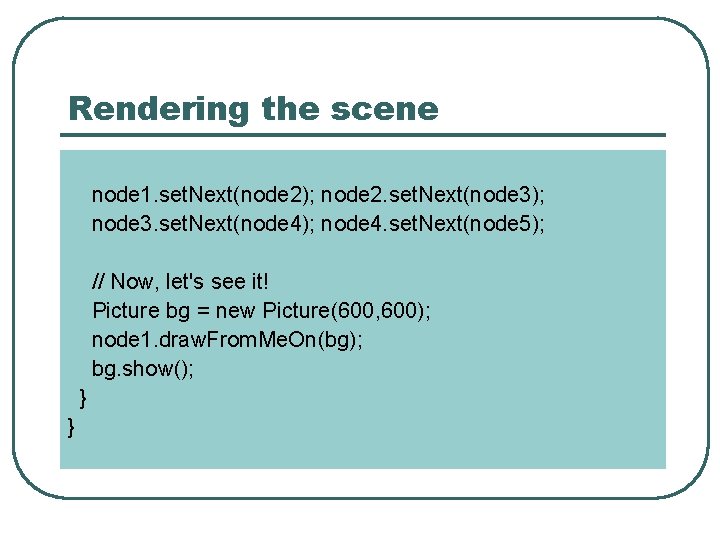 Rendering the scene node 1. set. Next(node 2); node 2. set. Next(node 3); node
