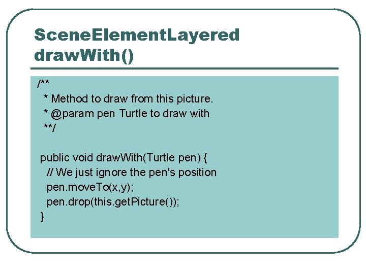 Scene. Element. Layered draw. With() /** * Method to draw from this picture. *