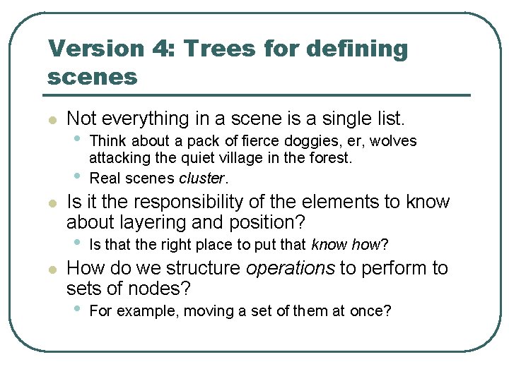 Version 4: Trees for defining scenes l Not everything in a scene is a