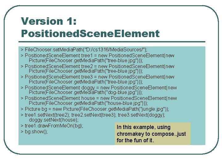 Version 1: Positioned. Scene. Element > File. Chooser. set. Media. Path("D: /cs 1316/Media. Sources/");