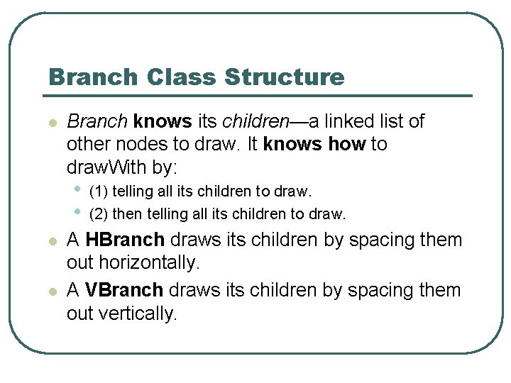 Branch Class Structure l Branch knows its children—a linked list of other nodes to