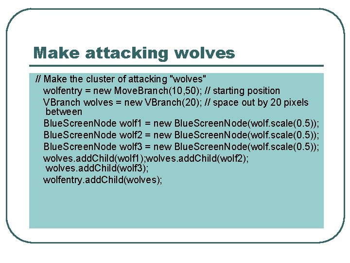 Make attacking wolves // Make the cluster of attacking "wolves" wolfentry = new Move.