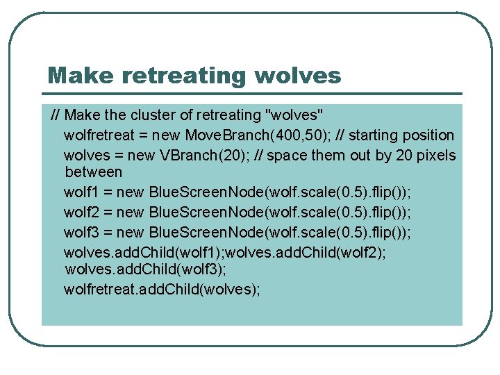 Make retreating wolves // Make the cluster of retreating "wolves" wolfretreat = new Move.