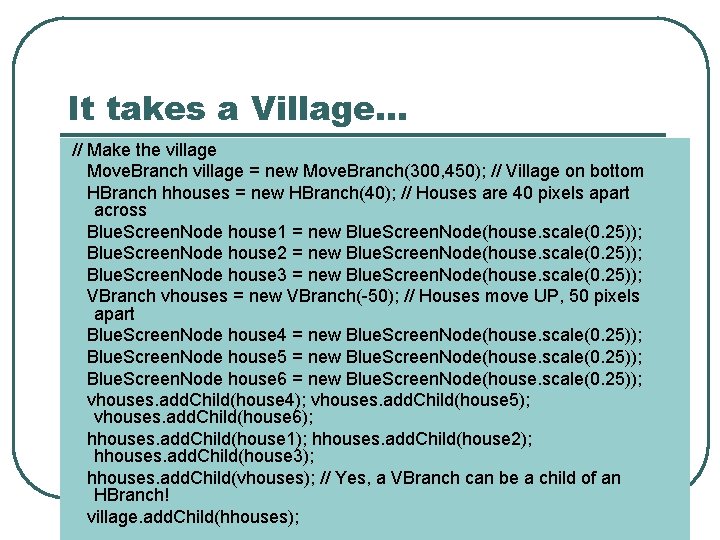It takes a Village… // Make the village Move. Branch village = new Move.