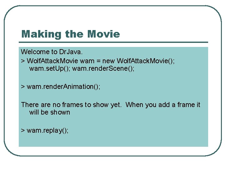 Making the Movie Welcome to Dr. Java. > Wolf. Attack. Movie wam = new